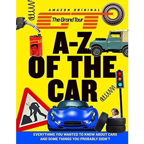 The Grand Tour A-Z of the Car: Everything You Wanted to Know About Cars and Some Things You Probably Didn'T