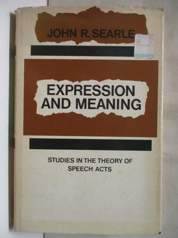 【書寶二手書T1／哲學_OGI】Expression and Meaning: Studies in the Theory of Speech Acts_John R. Searle