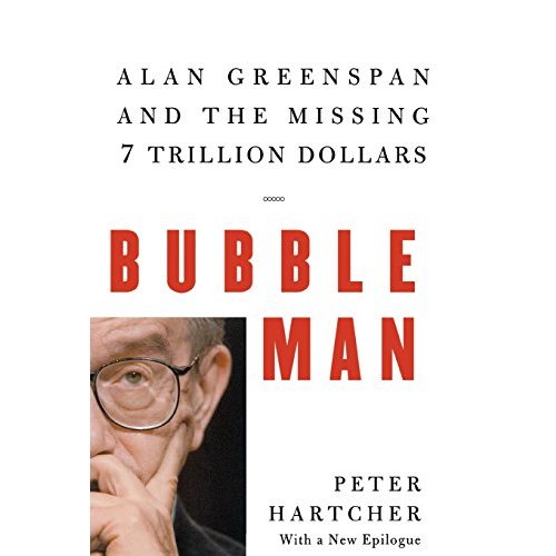 Bubble Man: Alan Greenspan  the Missing Trillion Dollars