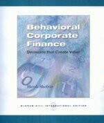 BEHAVIORAL CORPORATE FINANCE DECISIONS THAT CREATE VALUE  SHEFRIN 2007 McGraw-Hill