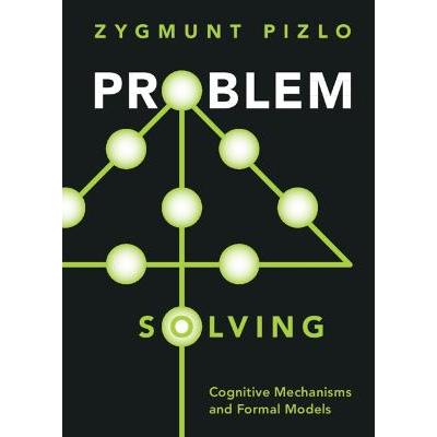 Problem Solving: Cognitive Mechanisms and Formal Models