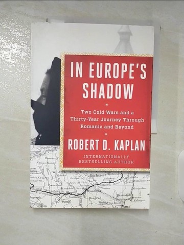 【書寶二手書T2／歷史_UQR】In Europe’s Shadow: Two Cold Wars and a Thirty-Year Journey Through Romania and Beyond_Robert D. Kaplan