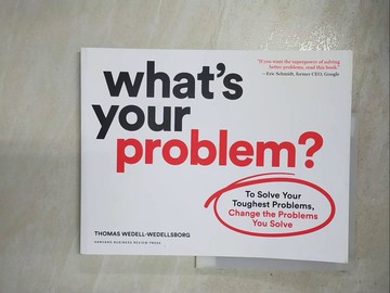 【書寶二手書T9／財經企管_JDD】What’’s Your Problem?: To Solve Your Toughest Problems, Change the Problems You Solve_Wedell-Wedellsborg, Thomas