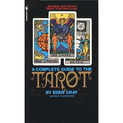 The Complete Guide to the Tarot: Determine Your Destiny! Predict Your Own Future!