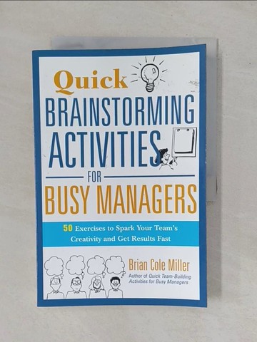 【書寶二手書T1／財經企管_ZA7】Quick Brainstorming Activities for Busy Managers: 50 Exercises to Spark Your Team’s Creativity and Get Results Fast_Miller, Brian Cole