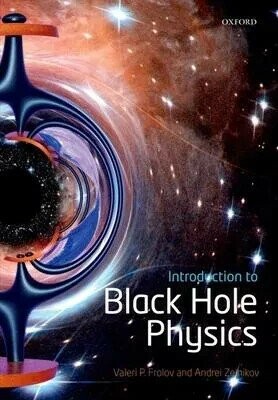 Introduction to Black Hole Physics (1版) Frolov, Valeri P./ Zelnikov, Andrei 2015 Oxford University Press