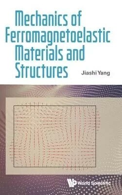 Mechanics of Ferromagnetoelastic Materials and Structures (1版) Yang, Jiashi 2025 World Scientific (WS)