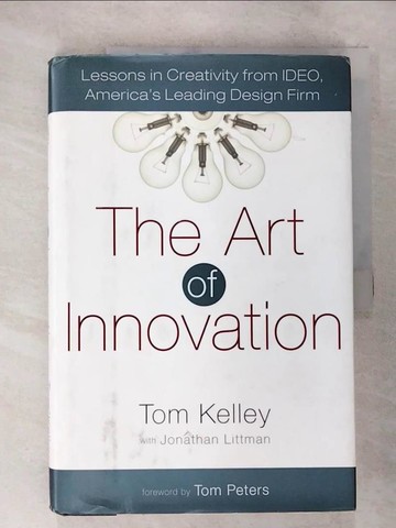 【書寶二手書T3／財經企管_DT6】The Art of Innovation: Lessons in Creativity from Ideo, America’s Leading Design Firm_Kelley, Tom/ Littman, Jonathan/ Peters, Tom (FRW)