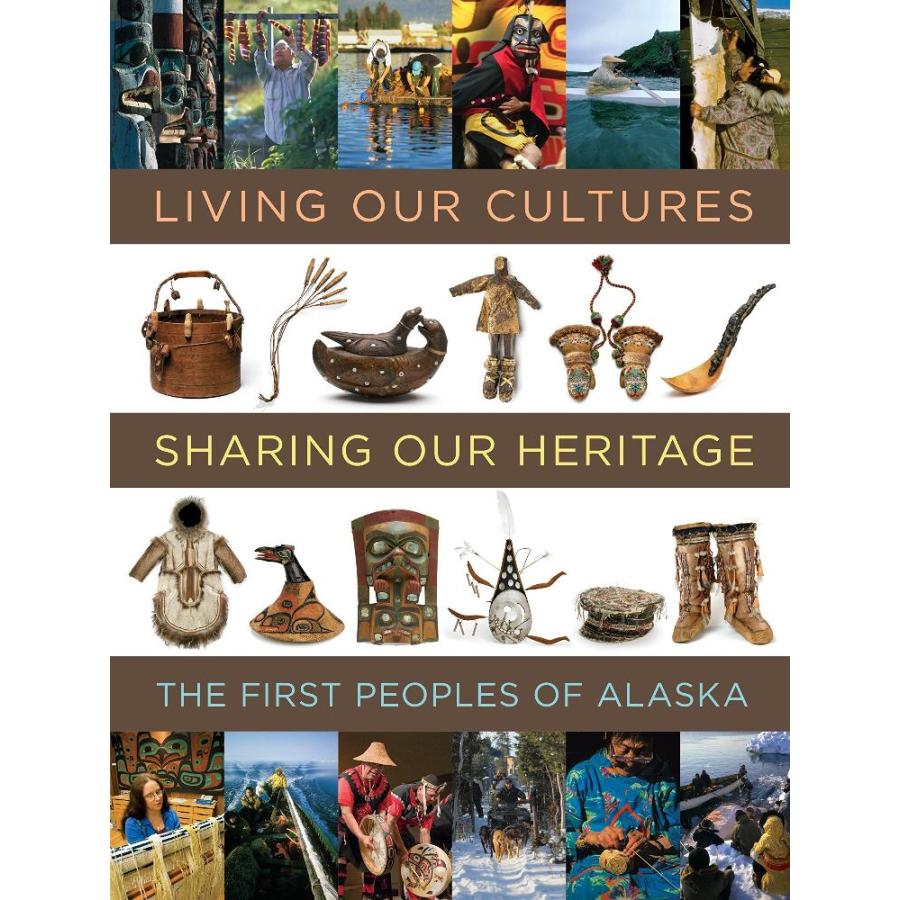 Living Our Cultures, Sharing Our Heritage: The First Peoples of Alaska