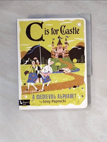 【書寶二手書T7／少年童書_WSR】C Is for Castle: A Medieval Alphabet_Paprocki, Greg