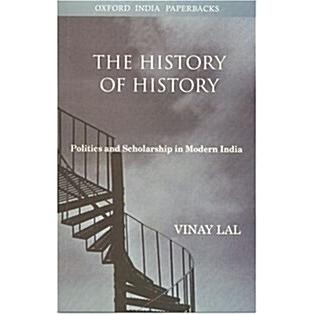 The History of History: Politics and Scholarship in Modern India (Paperback  Revised)