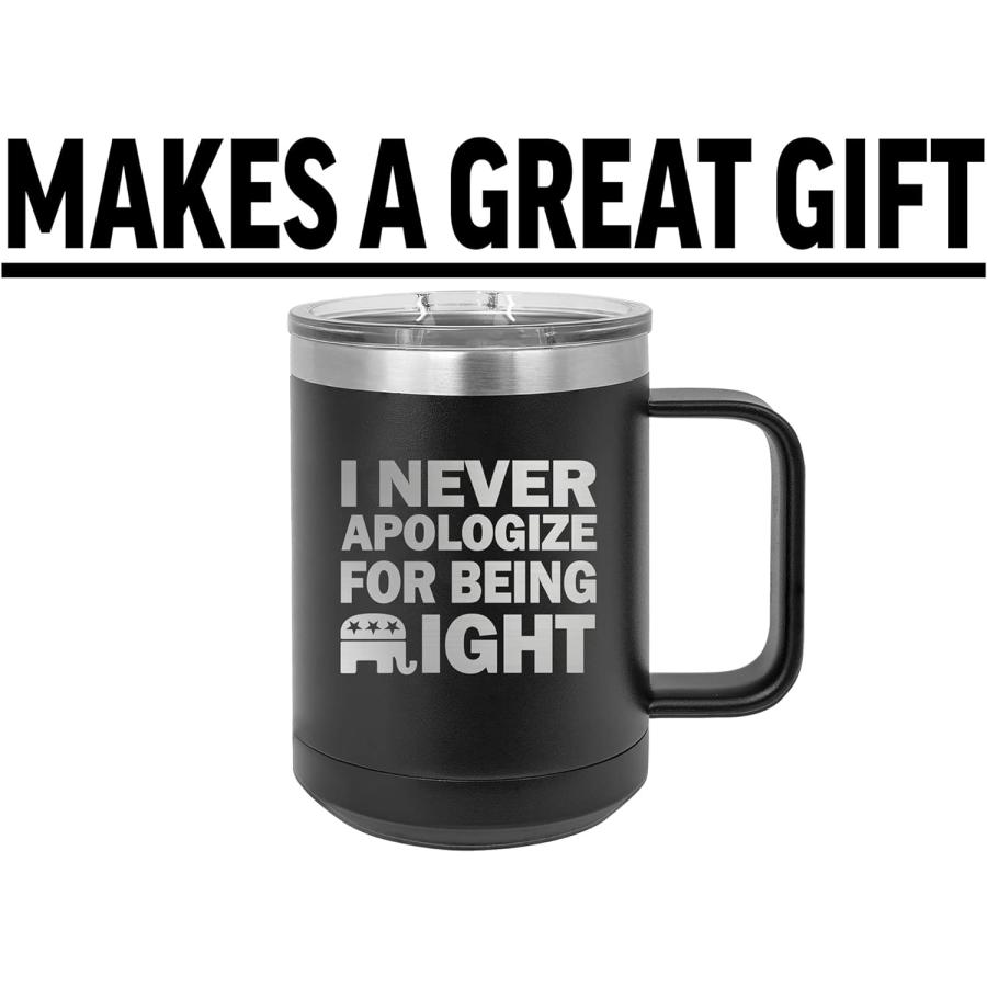 Funny Never Apologize For Being Right Joke Heavy Duty Stainless Steel Black Coffee Mug Tumbler With Lid Novelty Cup Great Gift Idea For Conservativ