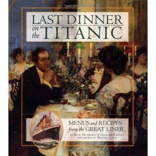 Last Dinner On the Titanic: Menus and Recipes From the Great Liner
