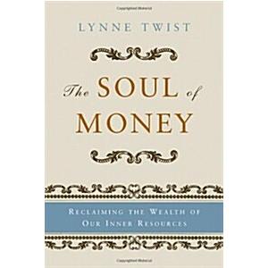 The Soul of Money: Reclaiming the Wealth of Our Inner Resources (Paperback)