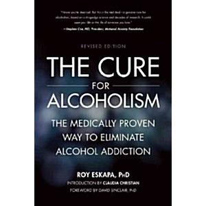 The Cure for Alcoholism: The Medically Proven Way to Eliminate Alcohol Addiction (Paperback)