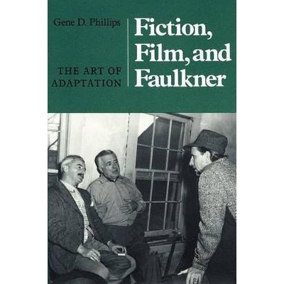 Fiction, Film, And Faulkner: The Art Of Adaptation