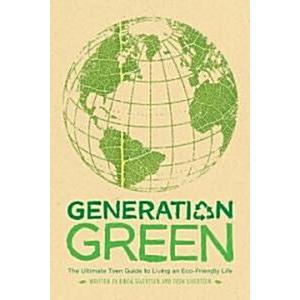 Generation Green: The Ultimate Teen Guide to Living an Eco-Friendly Life (Paperback)