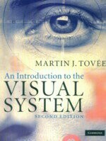 An Introduction to the Visual System 2/e M.J. TOVEE 2008 Cambridge