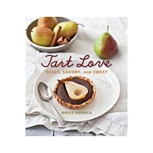 Tart Love: Sassy  Savory  and Sweet (Hardcover)