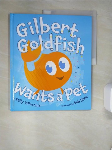 【書寶二手書T8／少年童書_R58】Gilbert Goldfish Wants a Pet_Shea, Bob