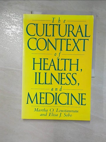 【書寶二手書T4／醫療_R5Y】The Cultural Context of Health, Illness, and Medicine_Loustaunau, Martha Oehmke/ Sobo, Elisa Janine