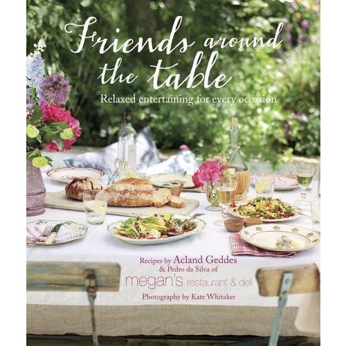 Friends Around the Table: Relaxed Entertaining for Every Occasion