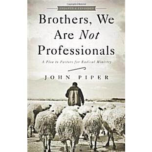 Brothers  We Are Not Professionals: A Plea to Pastors for Radical Ministry (Paperback  Updated  Expand)