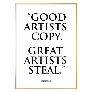 有框畫 偉大的藝術家偷竊 GOOD ARTISTS COPY GREAT ARTISTS STEAL.  40 x 30cm  金框