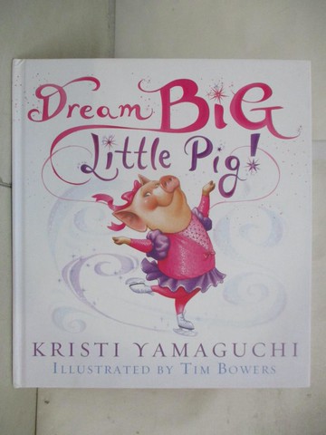 【書寶二手書T5／少年童書_UG1】Dream Big, Little Pig!_Yamaguchi, Kristi/ Bowers, Tim (ILT)