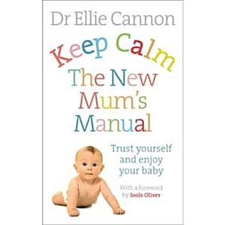 Keep Calm: the New Mum's Manual Trust Yourself and Enjoy Your Baby (Paperback)