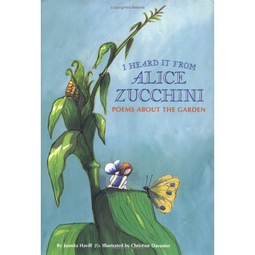 I Heard It from Alice Zucchini: Poems About the Garden