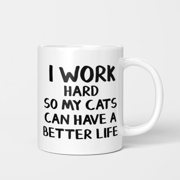 I Work Hard So My cats Can Have A Better Life 美式杯子馬克杯