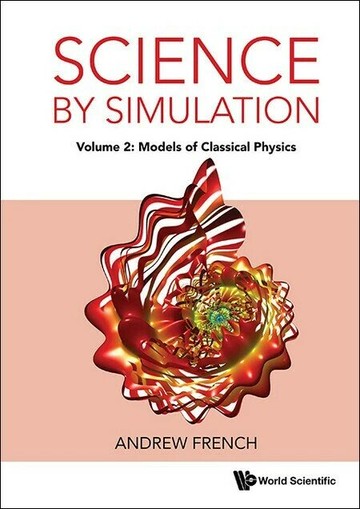 Science by Simulation - Volume 2: Models of Classical Physics (1版) French, Andrew 2025 World Scientific (WS)