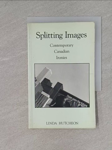 【書寶二手書T1／文學_X8O】Splitting Images: Contemporary Canadian Ironies_Hutcheon, Linda