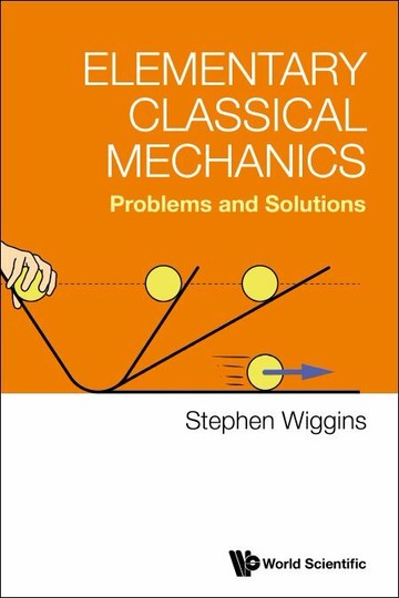 ELEMENTARY CLASSICAL MECHANICS: PROBLEMS AND SOLUT  Stephen Wiggins 2023 World Scientific