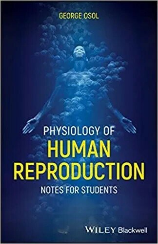 Physiology of Human Reproduction: Notes for Students 1/e Osol 2020 John Wiley