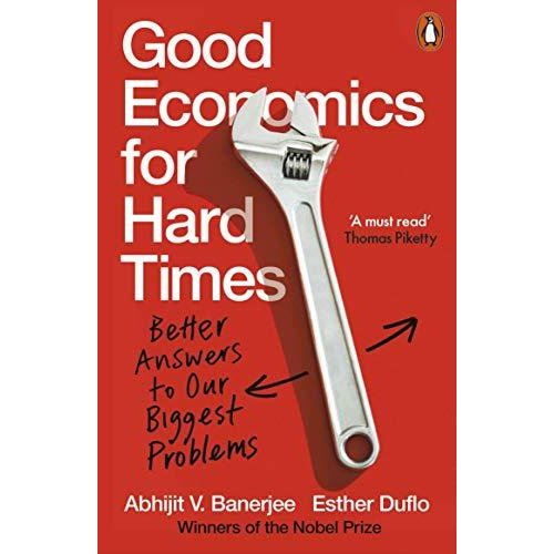 Good Economics for Hard Times: Better Answers to Our Biggest Problems