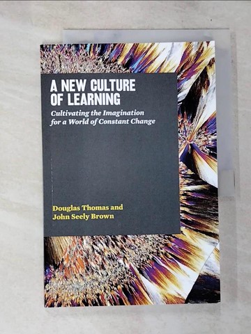【書寶二手書T7／社會_T58】A New Culture of Learning: Cultivating the Imagination for a World of Constant Change_Thomas, Douglas/ Brown, John
