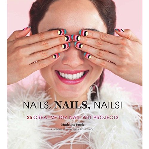 Nails  Nails  Nails!: 25 Creative DIY Nail Art Projects