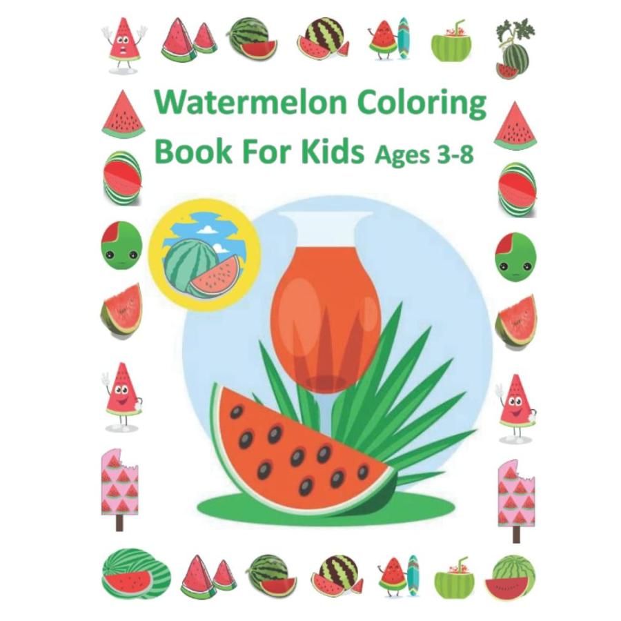 Watermelon Coloring Book for Kids Ages 3-8: Watermelon Activity Book for Bo