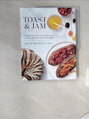 【書寶二手書T2／餐飲_TUU】Toast and Jam: Modern Recipes for Rustic Baked Goods and Sweet and Savory Spreads_Owens, Sarah/ Ngo, Ngoc Minh (PHT)