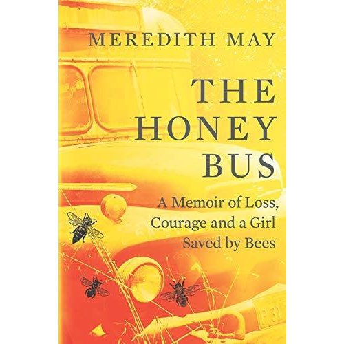 The Honey Bus: A Memoir of Loss  Courage and a Girl Saved by Bees