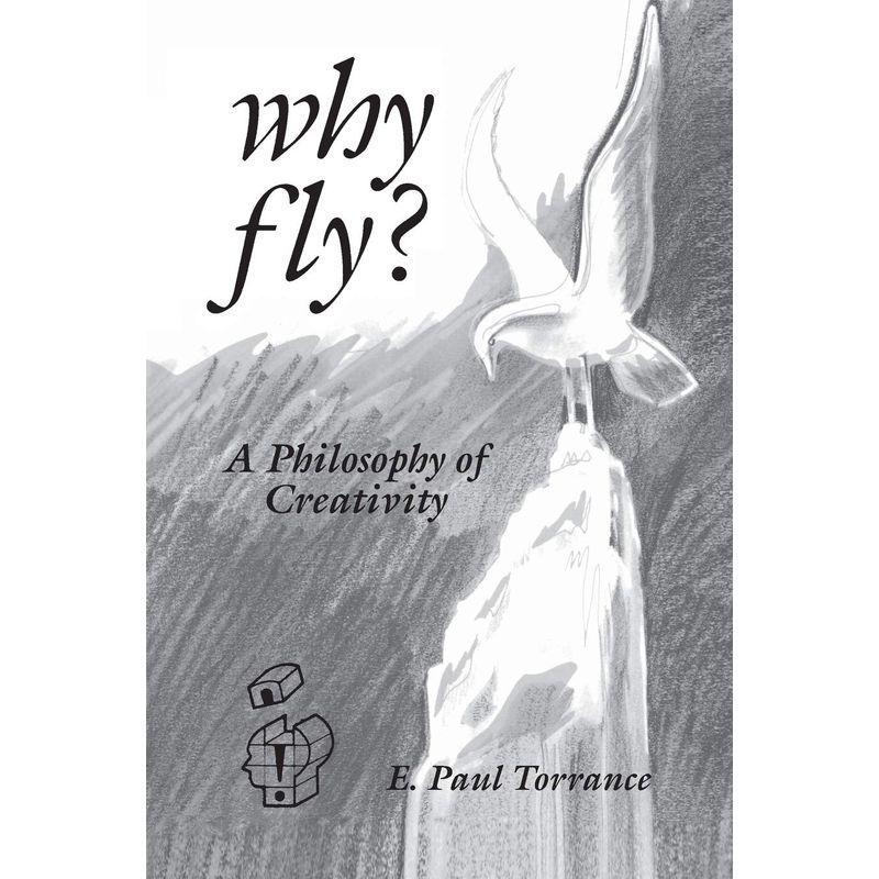 Why Fly?: A Philosophy of Creativity (Creativity Research)
