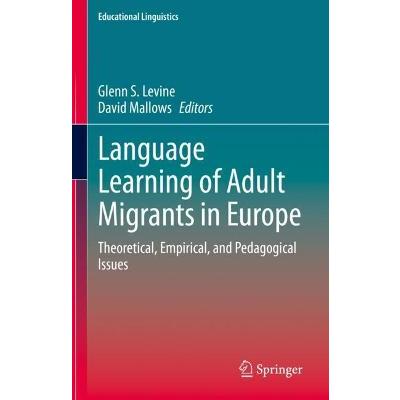 Language Learning of Adult Migrants in Europe: Theoretical, Empirical, and Pedagogical Issues