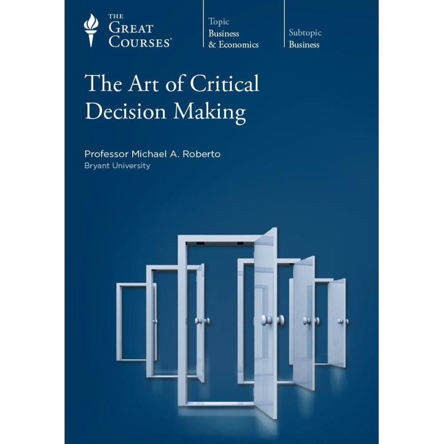 The Great Courses: The Art of Critical Decision Making