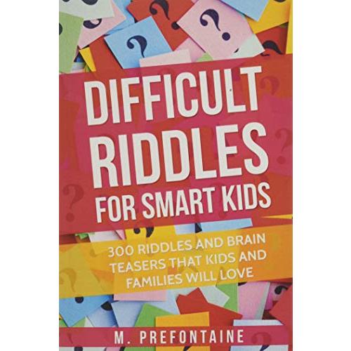 Difficult Riddles For Smart Kids: 300 Difficult Riddles And Brain Teasers F