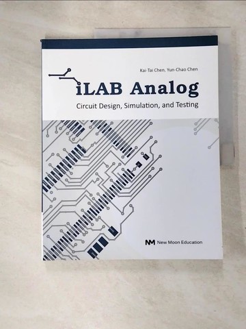 【書寶二手書T9／科學_SI1】iLAB Analog:Circuit Design, Simulation, and Testing_Kai-Tai Chen, Yun-Chao Chen