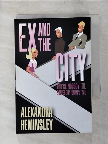 【書寶二手書T3／原文小說_S4H】Ex and the City: You’re Nobody ’til Somebody Dumps You_Heminsley, Alexandra