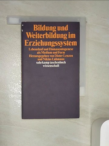 【書寶二手書T1／原文書_R1C】Bildung und Weiterbildung im Erziehungssystem : Lebenslauf und Humanontogenese als Medium und Form_herausgegeben von Dieter Lenzen und Niklas Luhmann.