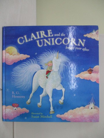 【書寶二手書T4／少年童書_ZOU】Claire And the Unicorn: Happy Ever After_Hennessy, B. G./ Mitchell, Susan (ILT)